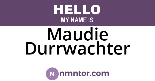 Maudie Durrwachter