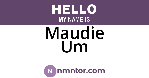 Maudie Um