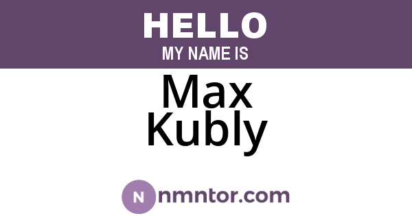 Max Kubly