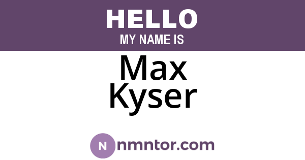 Max Kyser