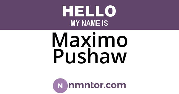 Maximo Pushaw