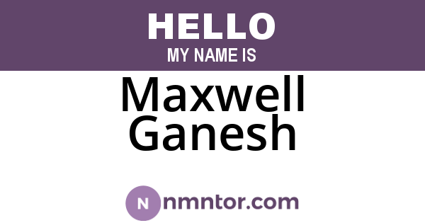 Maxwell Ganesh