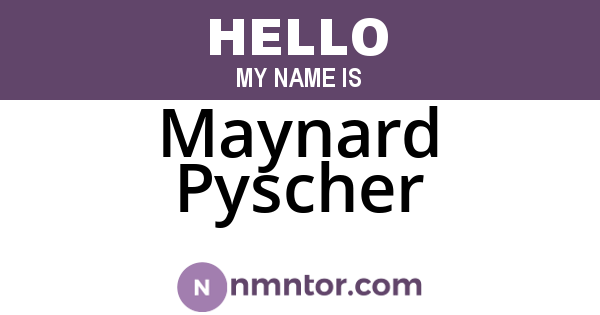 Maynard Pyscher