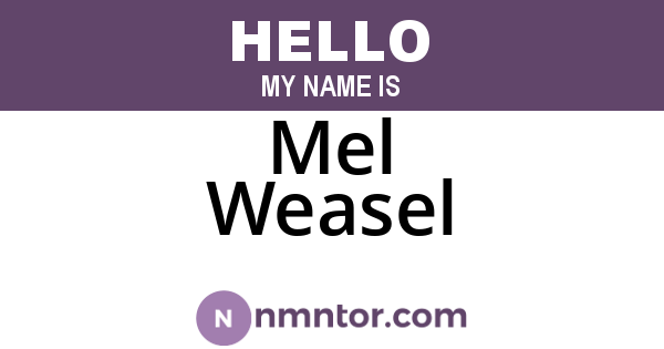 Mel Weasel