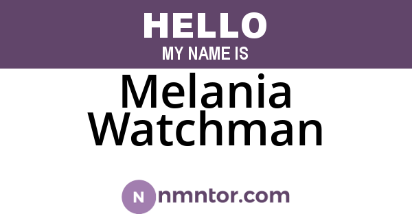 Melania Watchman