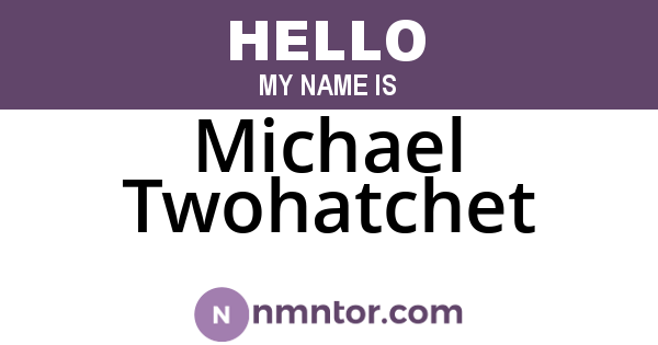 Michael Twohatchet