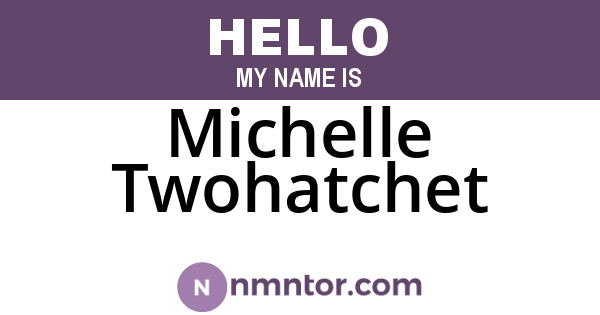 Michelle Twohatchet