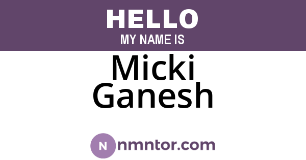 Micki Ganesh