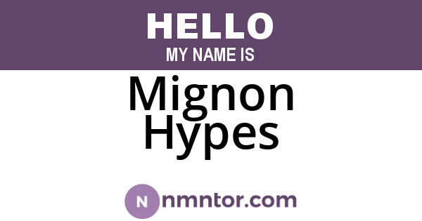 Mignon Hypes