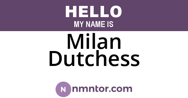 Milan Dutchess
