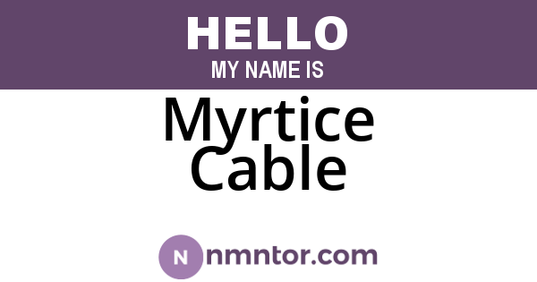 Myrtice Cable