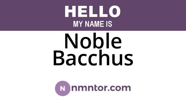 Noble Bacchus