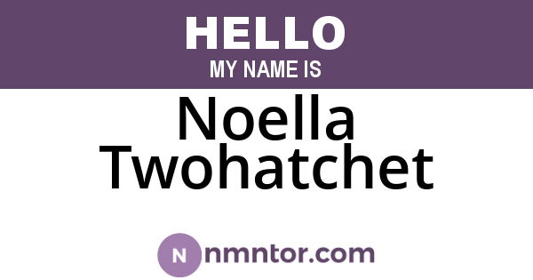 Noella Twohatchet