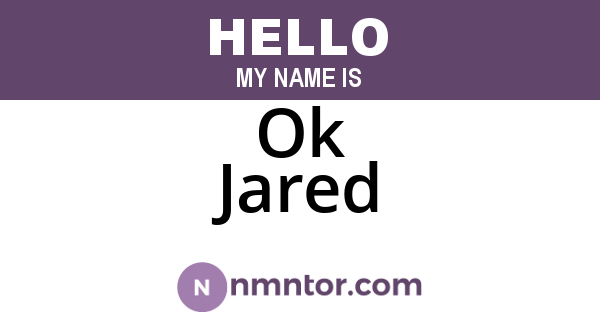 Ok Jared