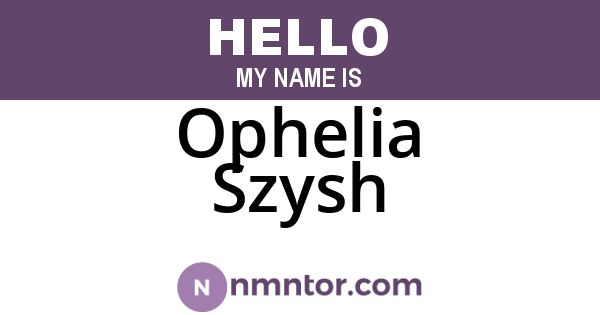 Ophelia Szysh