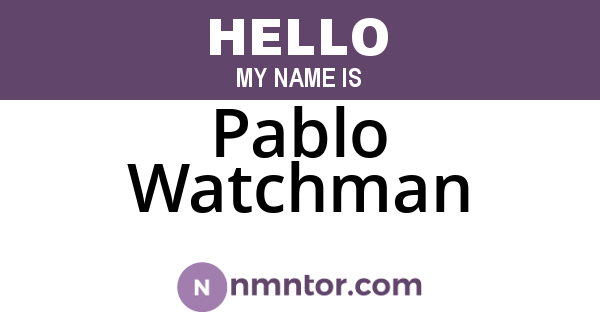 Pablo Watchman