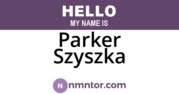 Parker Szyszka