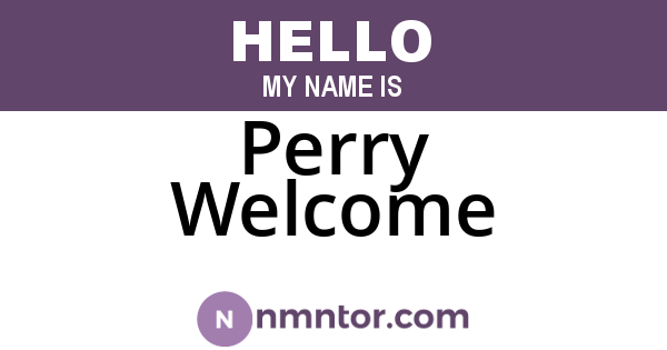 Perry Welcome