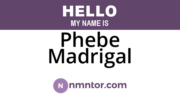 Phebe Madrigal