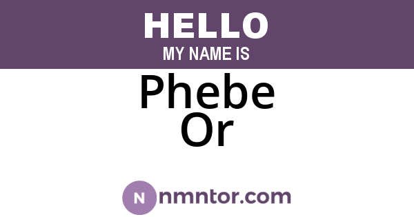 Phebe Or