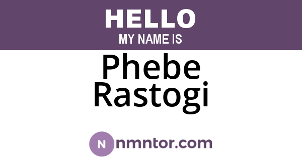 Phebe Rastogi