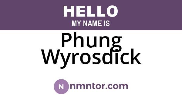 Phung Wyrosdick