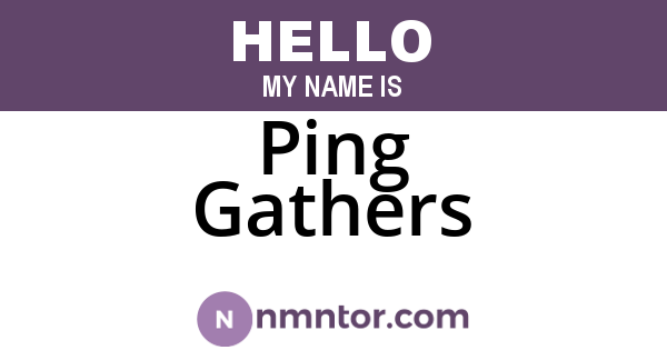 Ping Gathers