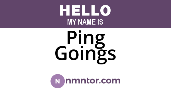 Ping Goings