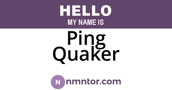 Ping Quaker