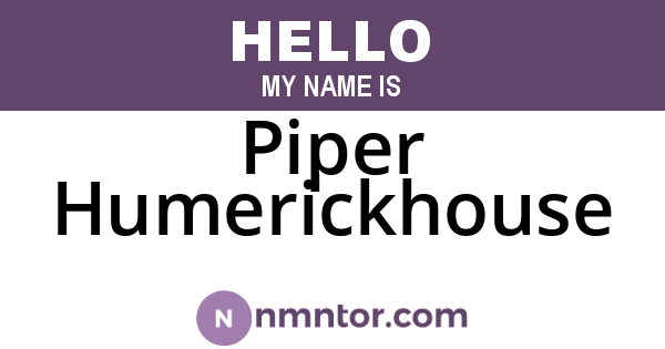 Piper Humerickhouse