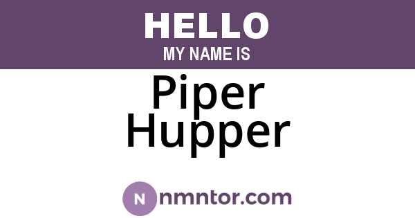 Piper Hupper