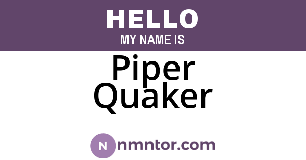 Piper Quaker