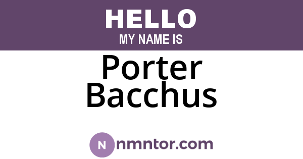 Porter Bacchus