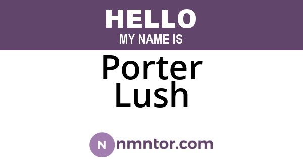 Porter Lush