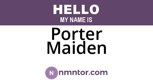 Porter Maiden