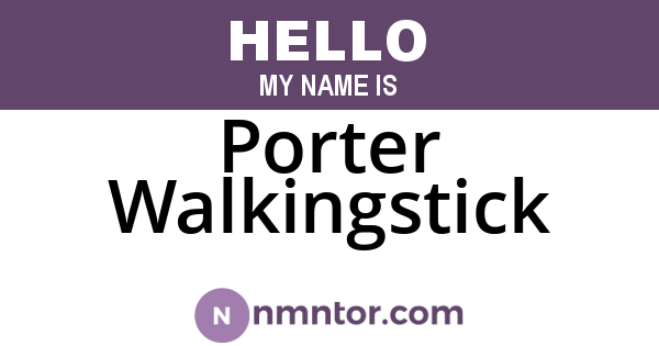 Porter Walkingstick