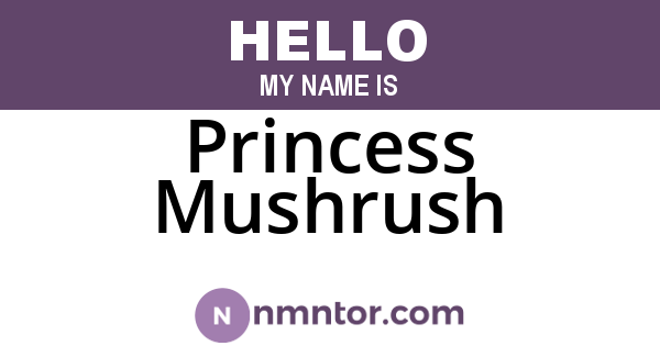 Princess Mushrush