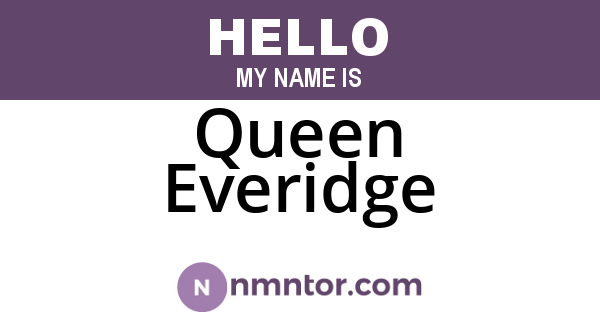 Queen Everidge