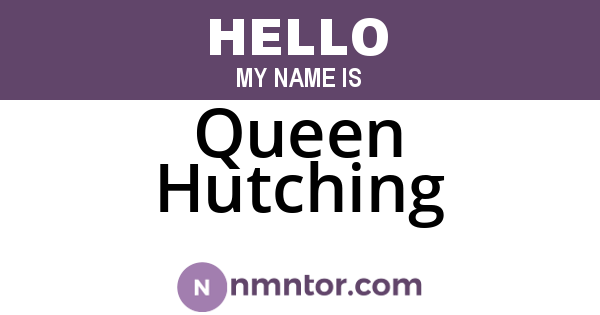 Queen Hutching