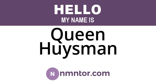 Queen Huysman