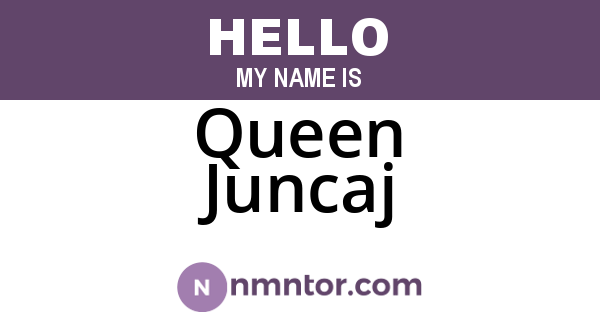 Queen Juncaj