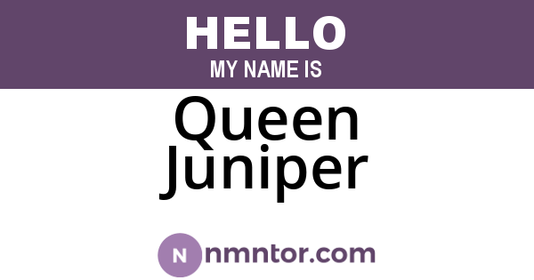 Queen Juniper