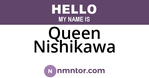 Queen Nishikawa