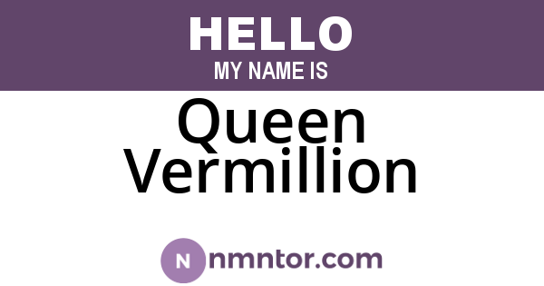 Queen Vermillion