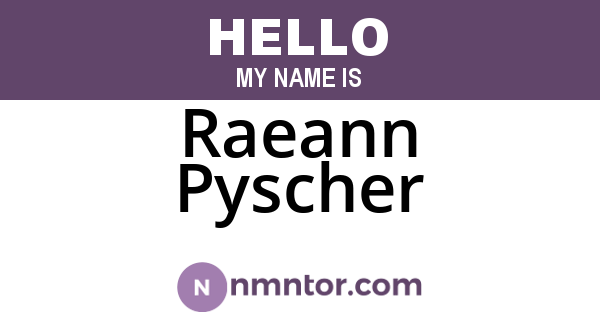 Raeann Pyscher