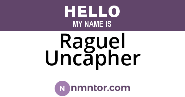 Raguel Uncapher