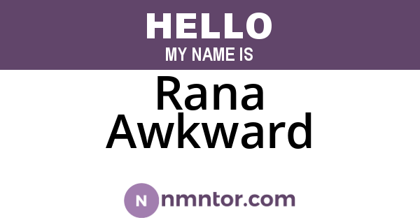 Rana Awkward