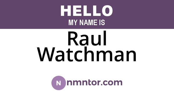 Raul Watchman