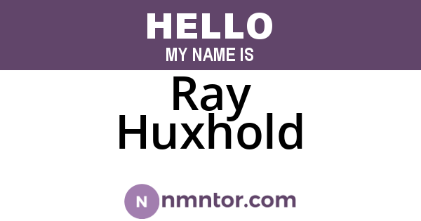 Ray Huxhold