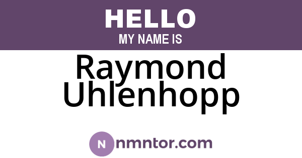 Raymond Uhlenhopp